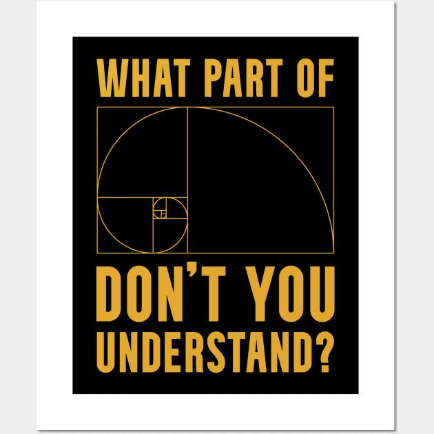 What Part of The Golden Ratio Don't You Understand? Wall Art by Huhnerdieb Apparel